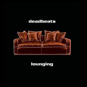 Lounging , The Deadbeats