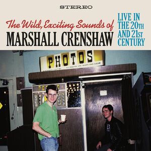 The Wild Exciting Sounds of Marshall Crenshaw:  Live In The 20th and  21st Century , Marshall Crenshaw