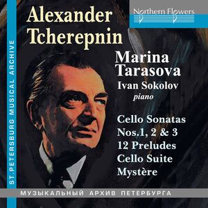 Alexander Tcherepnin: Cello Music; 3 Sonatas 12 Preludes Suite Mystere , Marina Tarasova