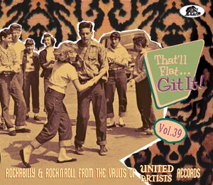 That'll Flat Git It 39: Rockabilly & Rock 'n' Roll From The Vaults Of UA Records (Various Artists) , Various Artists