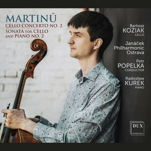 Martinu Cello Concerto No. 2 Sonata for Cello And Piano No. 2 , Bartosz Koziak