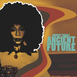 Ancient Future , Dwight Trible