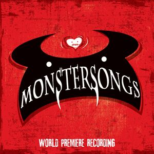 Monstersongs (world Premiere Recording)