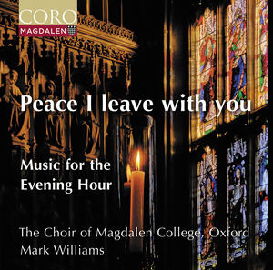 Peace I Leave With You - Music for the Evening Hour , Oxford The Choir of Magdalen College