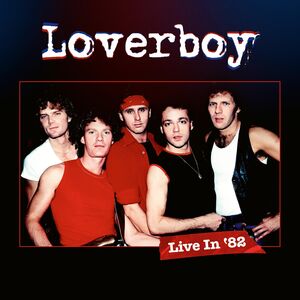 Live In '82 , Loverboy