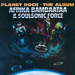 Planet Rock - the Album , Afrika Bambaataa & Soulsonic Force