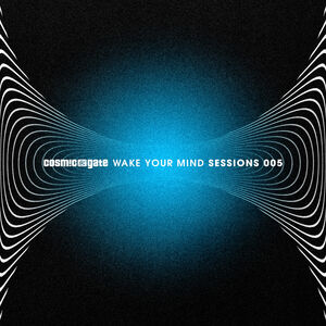 Wake Your Mind Sessions 005 , Cosmic Gate