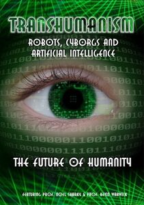 Transhumanism: Robots, Cyborgs and Artificial Intelligence