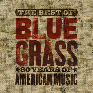 The Best Of Can't You Hear Me Callin': Bluegrass - 80 Years Of American Music