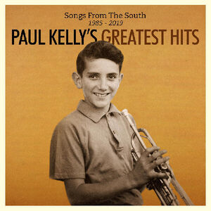 Songs From The South. Greatest Hits (1985-2019) , Paul Kelly