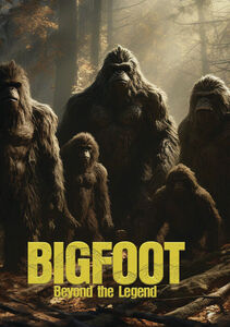 Bigfoot: Beyond The Legend