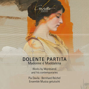 Dolente Partita - Madonna e Maddalena - Works by Monteverdi and his contemporaries , Pia Davila
