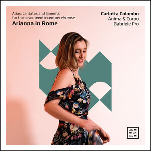 Arianna in Rome - Arias, cantatas & laments for the 17th-century virtuose