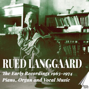 Rued Langgaard: The Early Recordings 1963-1974 - Piano, Organ and Vocal Music , Jorgen Berg