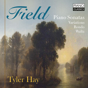 Field: Piano Sonatas, Variations, Rondo, Waltz , Tyler Hay