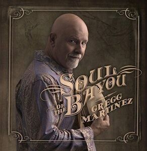 Soul Of The Bayou , Gregg Martinez