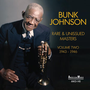 Rare & Unissued Masters Volume Two , Bunk Johnson