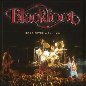 Road Fever 1980 - 1985 , Blackfoot