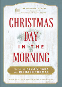 Christmas Day in the Morning , O'Hara Wilburg Orchestra At Temple Square Thomas Murphy Tabernacle Choir At Temple Square