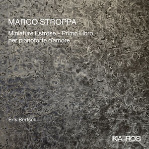 Marco Stroppa: Miniature Estrose: Primo Libro Per Pianoforte D'amore , Erik Bertsch