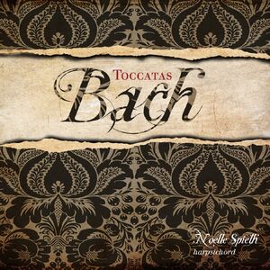 Bach / Tocatas , Noelle Spieth