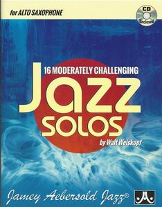 16 Moderately Challenging Jazz Solos - Alto Sax , Walt Weiskopf