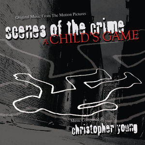 Scenes Of The Crime / A Child's Game , Christopher Young