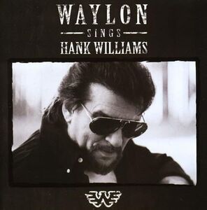 Waylon Sings Hank Williams , Waylon Jennings