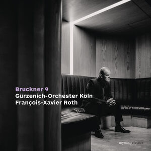 Bruckner: Symphony No. 9 in D Minor, Wab 109 , Francois-Xavier Roth