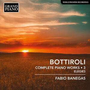 Bottiroli: Complete Piano Works, Vol. 3 - Elegies , Fabio Banegas