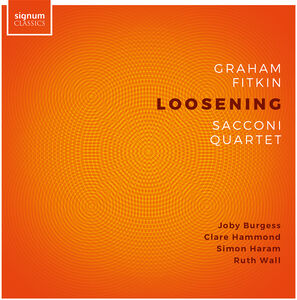 Fitkin: Loosening , Sacconi Quartet