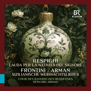 Respighi: Lauda per la Nativita del Signore; Frontini: Sizilianische Weihnachtslieder , Bavarian Radio Chorus