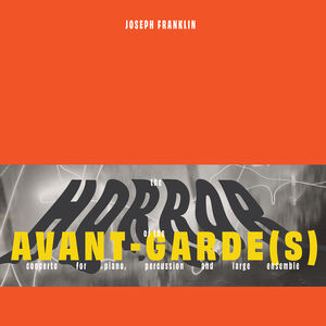 Joseph Franklin: The Horror of the Avant-Garde(s) , Marc Hannaford
