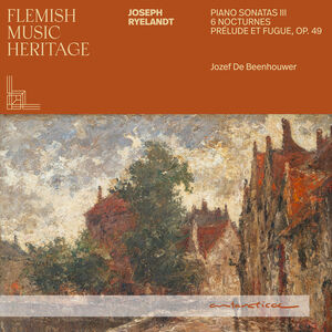 Flemish Music Heritage - Ryelandt: Piano Sonatas III, Nocturnes , Jozef de Beenhouwer