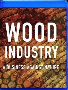 Wood Industry: A Business Against Nature