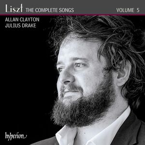 Liszt: Complete Songs 5 , Allan Clayton