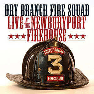 Live at the Newburyport Firehouse , Dry Branch Fire Squad