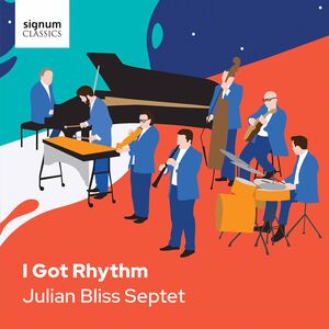 I Got Rhythm , Julian Bliss Septet