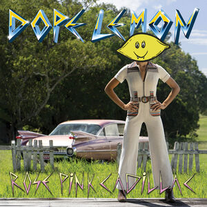 Rose Pink Cadillac , Dope Lemon