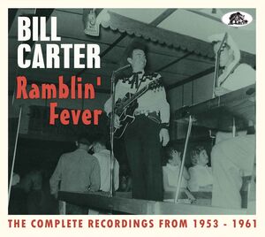 Ramblin' Fever: The Complete Recordings From 1953-61 (2-CD) , Bill Carter