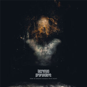 How To Shroud Yourself With Night , Lacrimas Profundere