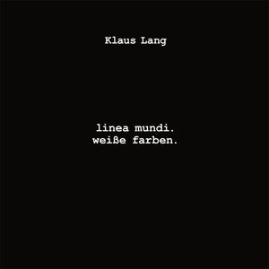 Linea Mundi Weisse Farben , Klaus Lang