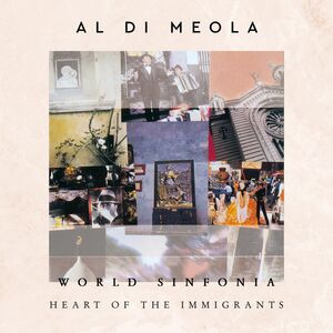 WORLD SINFONIA: HEART OF THE IMMIGRANTS , Al di Meola