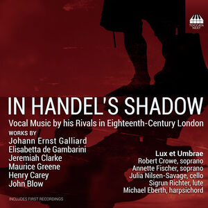 In Handel's Shadow Vocal Music By His Rivals in