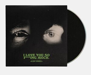 I Love You So F***ing Much , Glass Animals