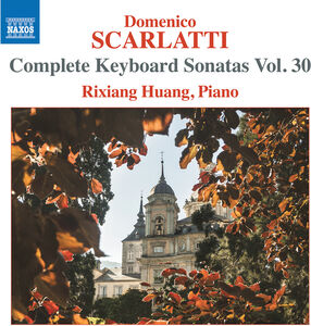 Scarlatti: Complete Keyboard Sonatas, Vol. 30 , Rixiang Huang