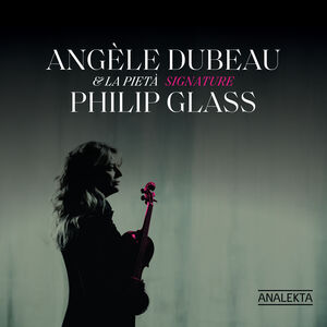 Signature Philip Glass , Angele Dubeau