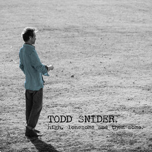High, Lonesome And Then Some , Todd Snider