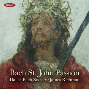 Bach: John Passion Bwv 245 , Dallas Bach Society