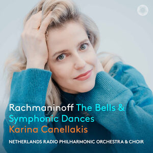 Rachmaninoff: The Bells & Symphonic Dances , Karina Canellakis